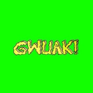 Gwuak! [Explicit]