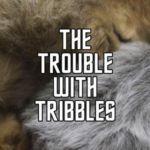 The Trouble With Tribbles