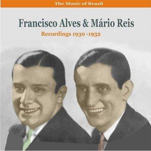 The Music of Brazil / Duets of Francisco Alves & Mário Reis / Recordings 1930-1932