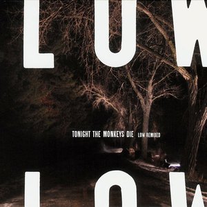 Tonight the Monkeys Die: Low Remixed