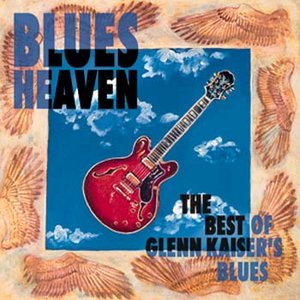 Blues Heaven: The Best of Glenn Kaiser's Blues