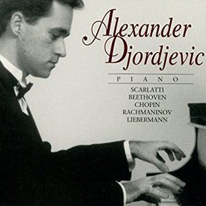 Alexander Djordjevic Plays Scarlatti - Beethoven - Chopin - Rachmaninov - Liebermann