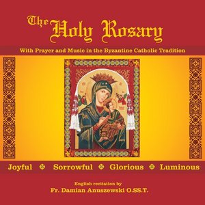 The Holy Rosary With Prayers and Music in the Byzantine Catholic Tradition