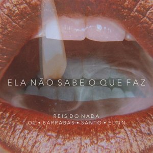 Ela Não Sabe o Que Faz