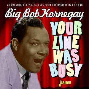 Your Line Was Busy (28 Rockers, Blues & Ballards from the Mystery Man of Rhythm & Blues)