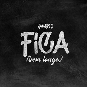 Fica (Bem Longe)