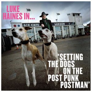 Luke Haines In... 'Setting The Dogs On The Post Punk Postman'
