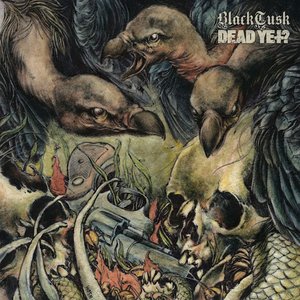 Black Tusk / Dead Yet?