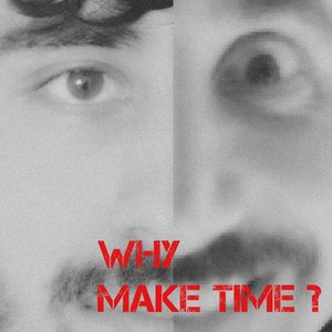Why Make Time?