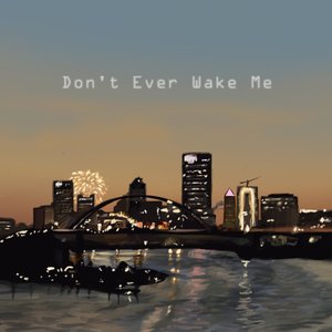 Don't Ever Wake Me