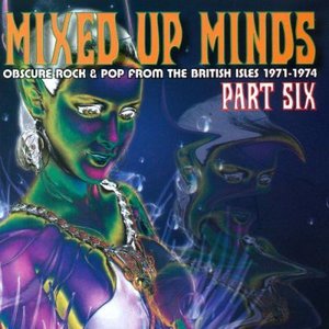 Mixed Up Minds, Part 6: Obscure Rock And Pop From The British Isles, 1971-1974
