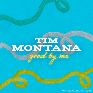 Tim Montana - Good By Me Lyrics - Zortam Music