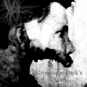 Grotesque Fuck's Sake