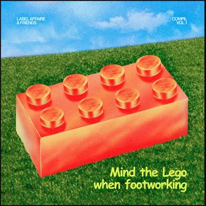 Label Affaire & Friends Compil. Vol. 1 : Mind The Lego When Footworking