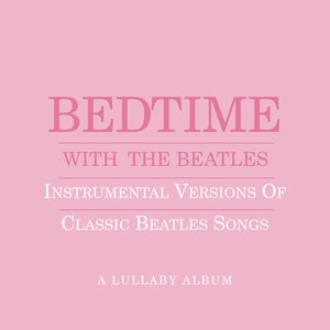 Immagine per 'Bedtime With The Beatles - Instrumental Versions Of Classic Beatles Songs'