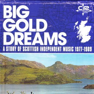 Big Gold Dreams: a Story of Scottish Independent Music 1977-1989