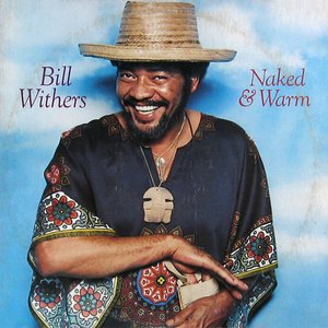 Bill Withers - Naked And Warm - Zortam Music