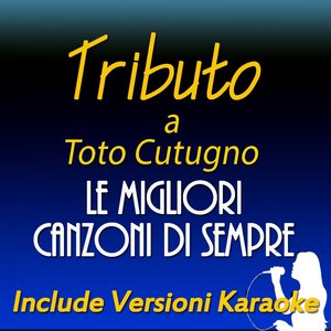 Le migliori canzoni di sempre: Tributo a Toto Cutugno (Include versioni karaoke)