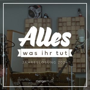Alles Was Ihr Tut
