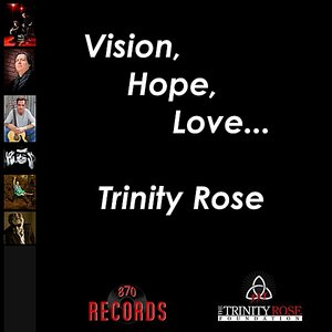 Vision, Hope, Love... Trinity Rose