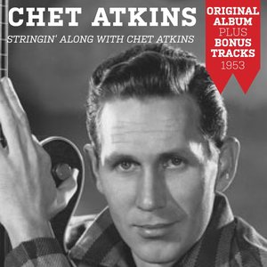 Stringin' Along With Chet Atkins (Original Album Plus Bonus Tracks 1953)