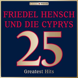 Masterpieces presents Friedel Hensch und die Cyprys: 25 Greatest Hits