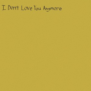 I Don't Love You Anymore