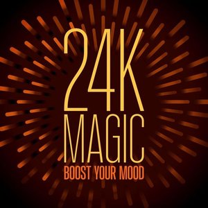 24K Magic - Boost Your Mood