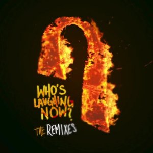 Who's Laughing Now (The Remixes)