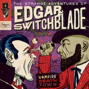 The Strange Adventures of Edgar Switchblade #3: Vampire Death Town