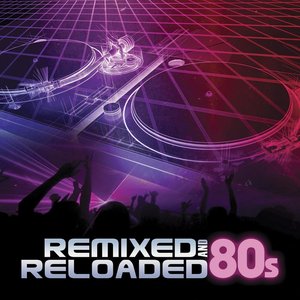 Remixed and Reloaded: 80s