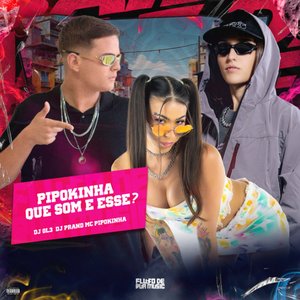 Pipokinha, Que Som É Esse?