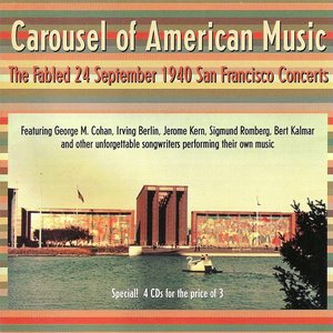 American Music (Carousel Of) - The Fabled 24 September 1940 San Francisco Concerts Featuring Cohan, Berlin, Kern, Romberg, Kalmar