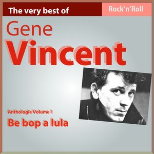 Gene Vincent Anthology, Vol. 1: Be Bop a Lula (Rock'n Roll Hits)