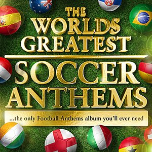 Worlds Greatest Soccer Anthems -  40 Unofficial Football Anthems for the World Cup (Deluxe Version)