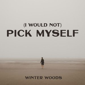 (I Would Not) Pick Myself