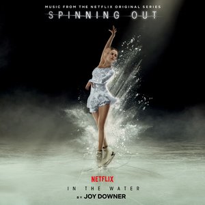 In the Water (Music from the Netflix Original Series "Spinning Out") - Single