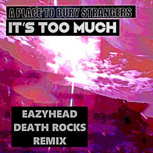 It's Too Much (Eazyhead Death Rocks Remix)