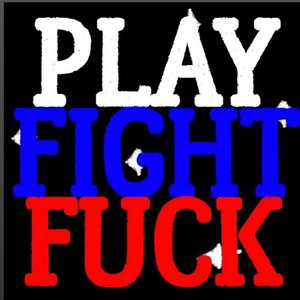 Play, Fight & Fuck