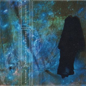 Outer Space / Oneohtrix Point Never