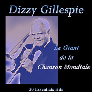 Dizzy Gillespie: Le giant de la chanson mondiale (30 Essentials Hits)