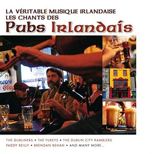 La Véritable Musique Irlandaise - Les Chants des Pubs Irlandais