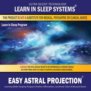 Easy Astral Projection: Learning While Sleeping Program (Positive Affirmations, Isochronic Tones & Binaural Beats)