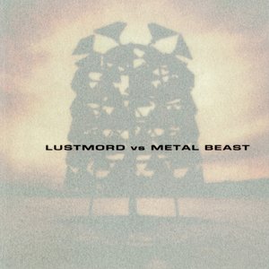 Lustmord Vs. Metal Beast