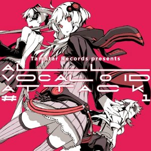 TamStar Records presents ALL VOCALOID ATTACK #1