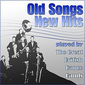 Old Songs, New Hits played by The Great British Dance Bands 1927-1945
