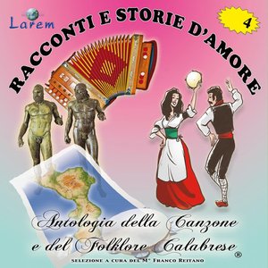 Racconti e storie d'amore, vol. 4 (Antologia della canzone e del folklore calabrese, selezione a cura del M. Franco Reitano)