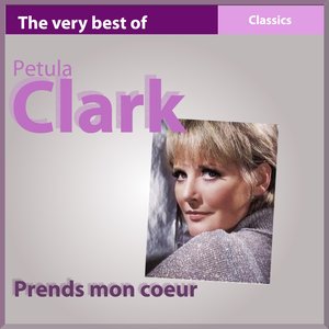 The Very Best of Petula Clark: Prends mon coeur (Classics)