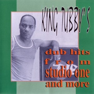 King Tubby's Dub Hits From Studio One And More