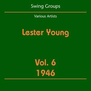 Swing Groups (Lester Young Volume 6 1946)